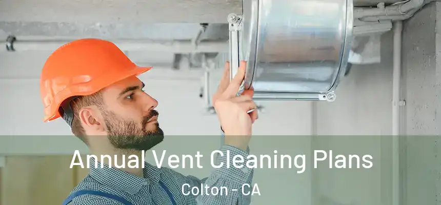  Annual Vent Cleaning Plans Colton - CA