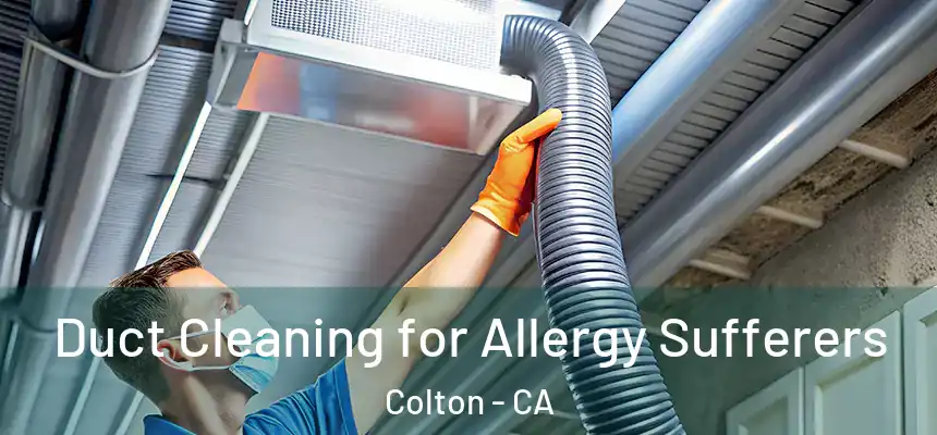  Duct Cleaning for Allergy Sufferers Colton - CA