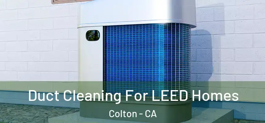  Duct Cleaning For LEED Homes Colton - CA