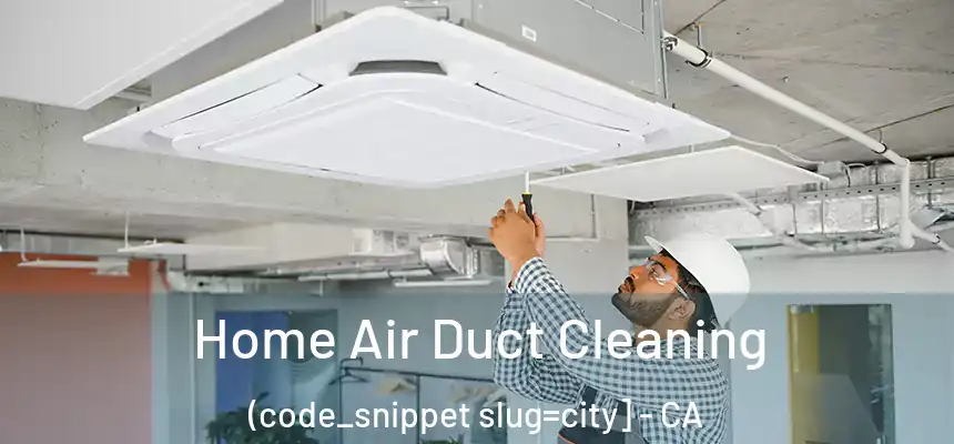  Home Air Duct Cleaning (code_snippet slug=city] - CA