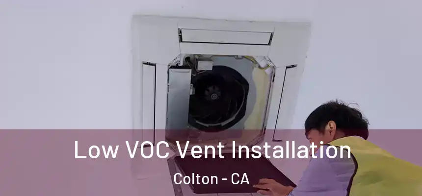  Low VOC Vent Installation Colton - CA