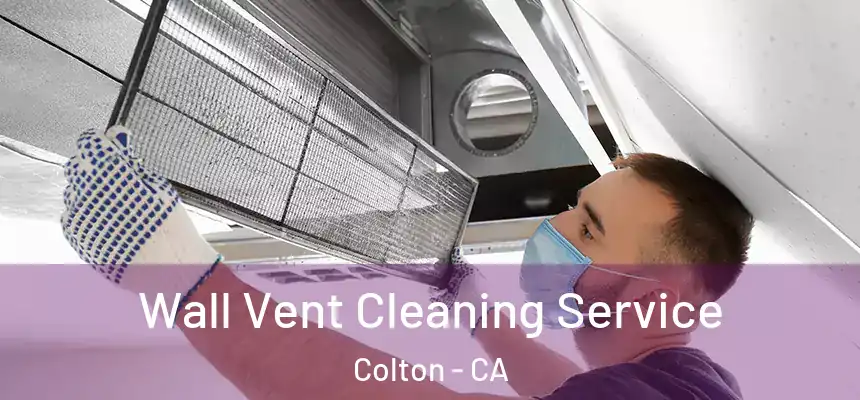  Wall Vent Cleaning Service Colton - CA